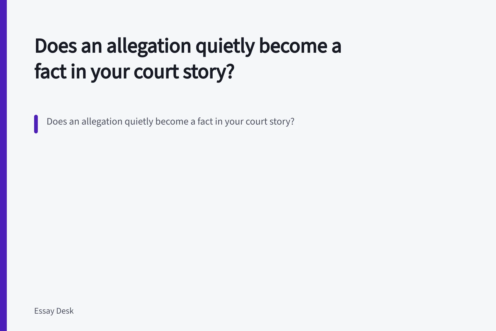 Does an allegation quietly become a fact in your court story?. Does an allegation quietly become a fact in your court story?