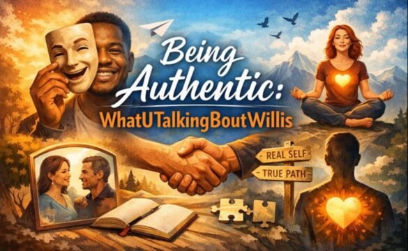 Being Authentic WhatUTalkingBoutWillis